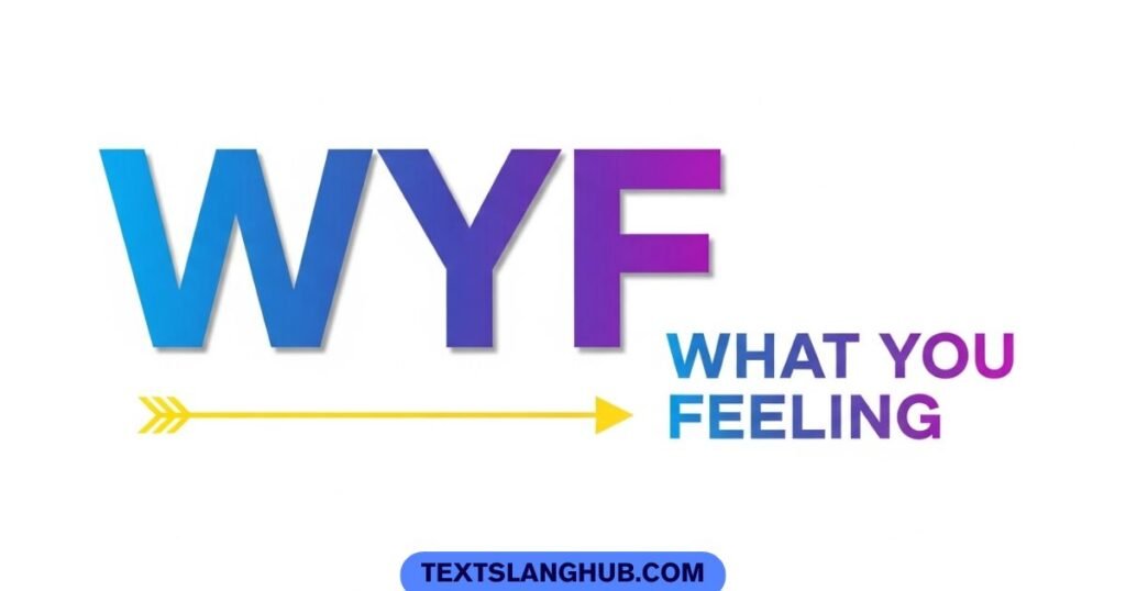 WYF full form in text what you feeling meaning