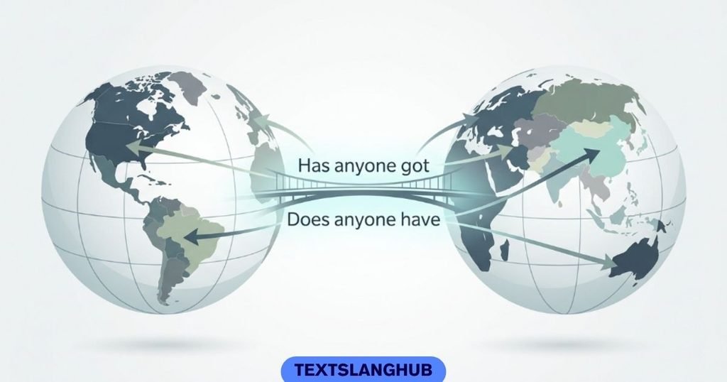 "Has anyone got" vs "does anyone have"